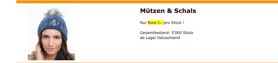 Mützen & Schals  Nur Euro 1.- pro Stück !  Gesamtbestand: 5‘000 Stück ab Lager Detuschland